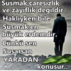 Susmak Erdemliktir...